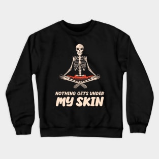 Nothing Gets Under My Skin skeleton Sarcastic Funny Crewneck Sweatshirt